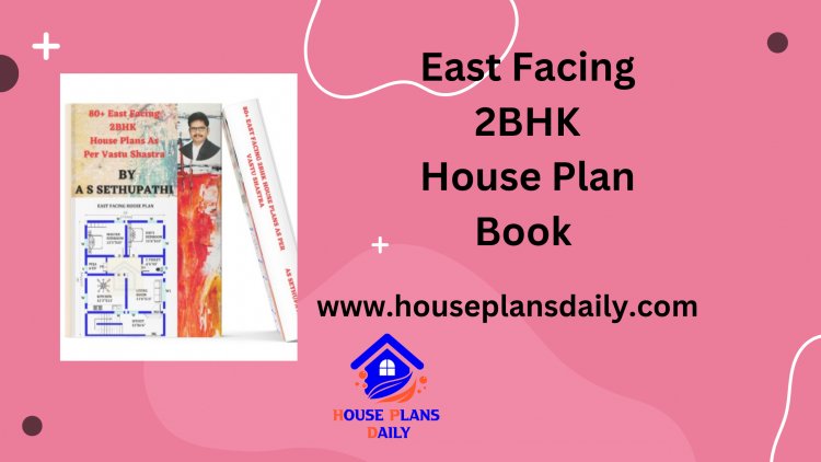 East Facing 2BHK House Plan Book | East Facing Vastu Plan | House Plans