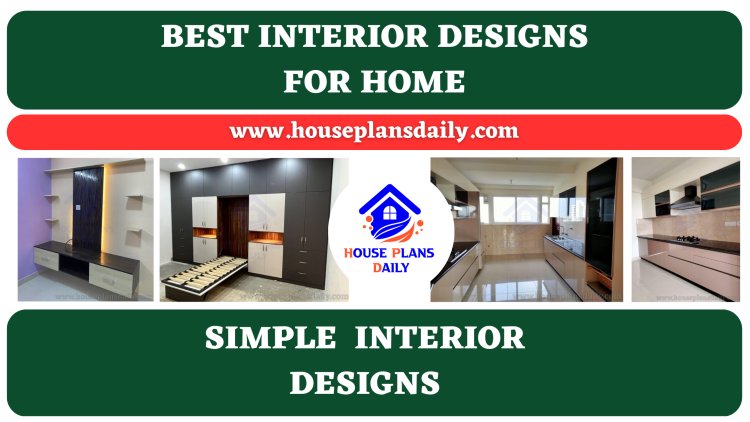 Best Interior Designs for Home	| Simple Interior Designs