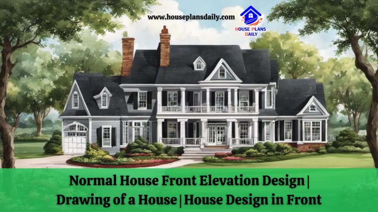 Normal House Front Elevation Design | Drawing of a House | House Design in Front