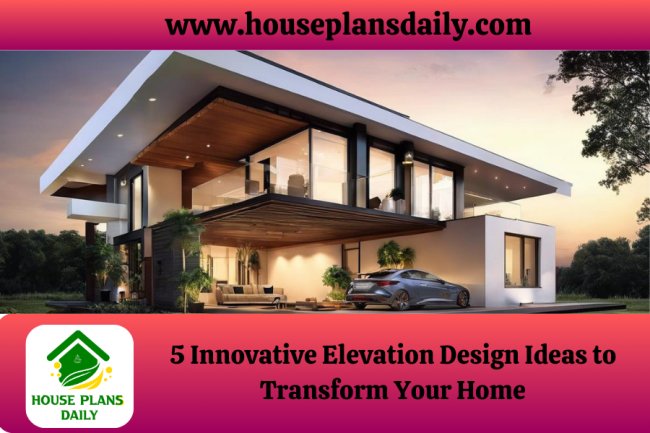 5 Innovative Elevation Design Ideas to Transform Your Home