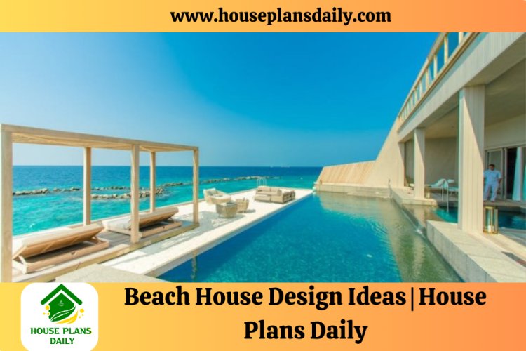 Beach House Design Ideas | House Plans Daily