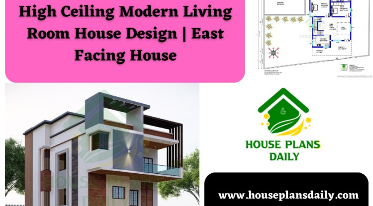 High Ceiling Modern Living Room House Design | East Facing House