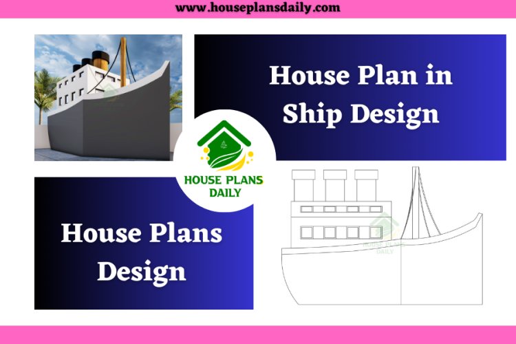 House Plan in Ship Design | House Plans Design