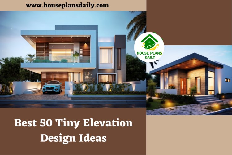 Best 50 Tiny Elevation Design Ideas