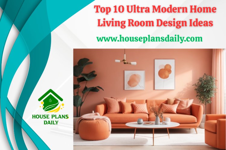 Top 10 Ultra Modern Home Living Room Design Ideas