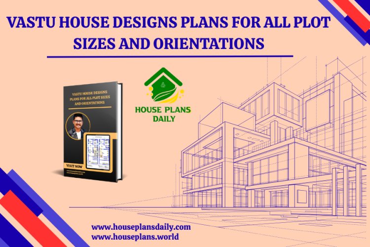 Vastu House Designs Plans for all Plot Sizes and Orientations