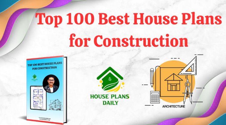 Top 100 Best House Plans for Construction