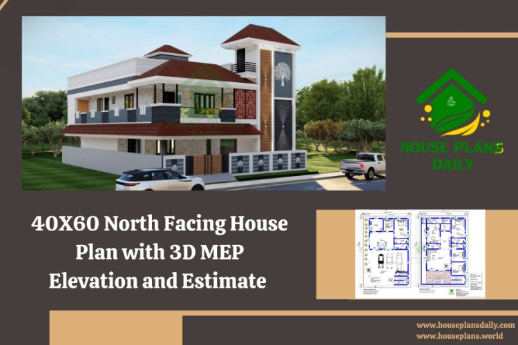 40x60 North Facing House Plan with 3D MEP Elevation and Estimate