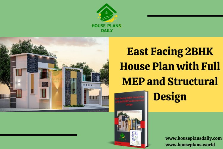 East Facing 2BHK House Plan with Full MEP and Structural Design